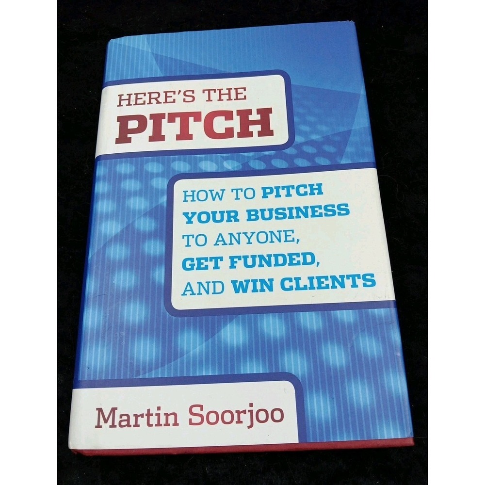 Here's the Pitch: How to Pitch Your Business to Anyone MarBtin Sporjoo 2012